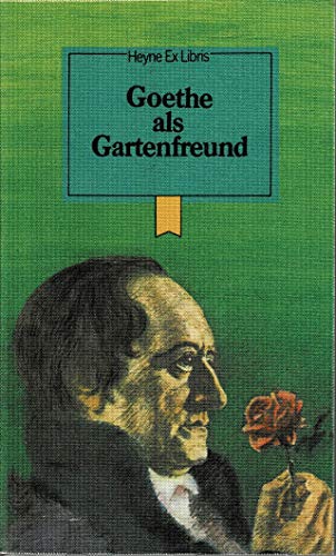 9783453420144: Goethe als Gartenfreund (Heyne ex libris ; 11) (German Edition)