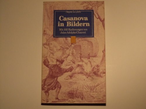 Imagen de archivo de Casanova in Bildern. mit 102 Radierungen von Jules Adolphe Chauvet. Nachw. von J. B. Rund / Heyne-Ex-Libris ; 20 a la venta por antiquariat rotschildt, Per Jendryschik