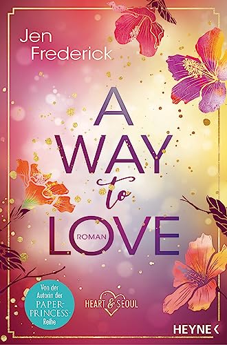 Beispielbild fr A Way to Love: Roman (Die Heart-and-Seoul-Reihe, Band 1) zum Verkauf von medimops