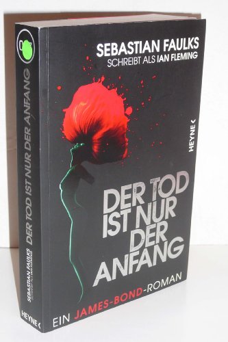 Der Tod ist nur der Anfang : ein James-Bond-Roman. Sebastian Faulks schreibt als Ian Fleming. Aus dem Engl. von Jürgen Bürger - Faulks, Sebastian und Jürgen Bürger