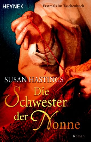 DIE SCHWESTER DER NONNE. Roman - Hastings, Susan