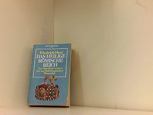 Das Heilige Römische Reich : von Otto d. Grossen bis zur Habsburg. Monarchie. [Reg., Zeittaf. u. Stammtaf. d. Taschenbuchausg. wurden erarb. von Gerd Michael Herbig] / Heyne-Geschichte ; 4 - Heer, Friedrich