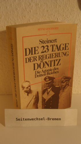 Die dreiundzwanzig Tage der Regierung Dönitz. Agonie des Dritten Reiches