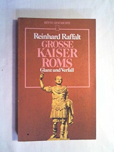 Grosse Kaiser Roms : Glanz u. Verfall. - Raffalt, Reinhard