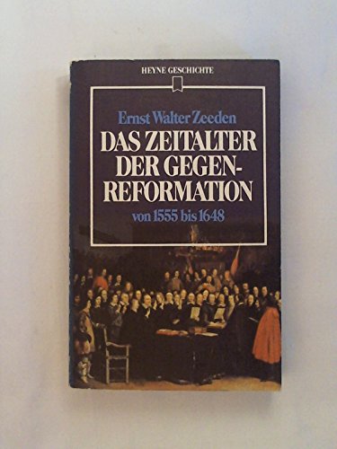 Das Zeitalter der Gegenreformation von 1555 bis 1648. - Zeeden, Ernst Walter