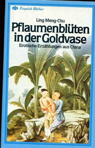 Imagen de archivo de Pflaumenblten in der Goldvase. Erotische Erzhlungen aus China. a la venta por medimops