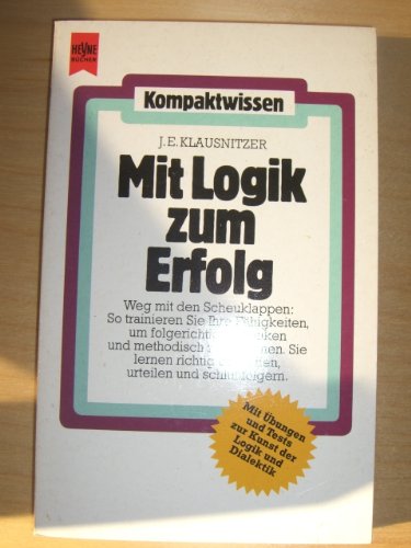 Mit Logik zum Erfolg. Mit Übungen und Tests zur Kunst der Logik und Dialektik. - Josef E. Klausnitzer