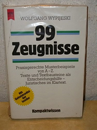 99 Zeugnisse. Praxisgerechte Musterbeispiele von A - Z. Texte und Textbausteine als Entscheidungshilfe - Juristisches im Klartext. Originalausgabe. - Wypijeski, Wolfgang.