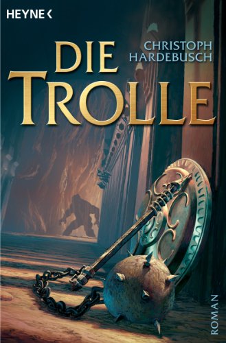 Die Trolle. Roman. Die Troll-Saga Buch 1. Dramatis Personae. - (=Heyne-Bücher: 06, Heyne-Science-Fiction & Fantasy, Band 53237. - Hardebusch, Christoph
