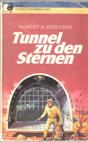Tunnel zu den Sternen. [Dt. Übers. von Kurt Seibt] / Heyne-Jugend-Taschenbücher ; Nr. 45. - Heinlein, Robert A.