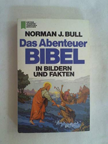 Das Abenteuer Bibel in Bildern und Fakten - Bull, Norman J.
