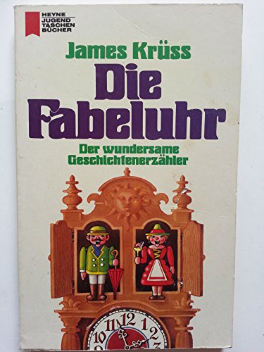 Die Fabeluhr : d. wundersame Geschichtenerzähler. Heyne-Jugend-Taschenbücher ; Nr. 235 - Krüss, James