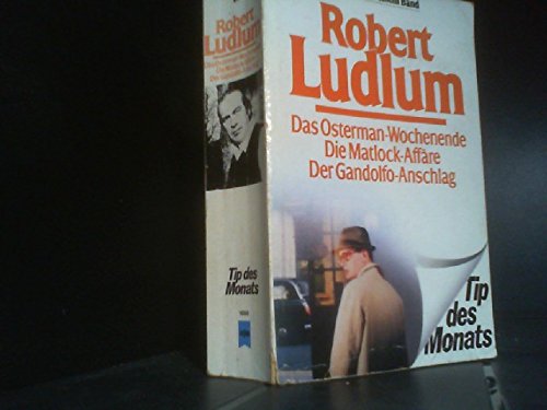 Das Osterman-Wochenende; Die Matlock-Affaire [u.a.]. 3 Romane in e. Bd. Dt. von Heinz Nagel / Heyne-Bücher / 23 / Heyne-Tip des Monats ; Nr. 11 - Ludlum, Robert