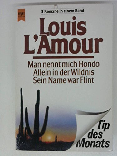 Man nennt mich Hondo / Allein in der Wildnis / Sein Name war Flint. 3 Romane in einem Band. - Louis L'Amour