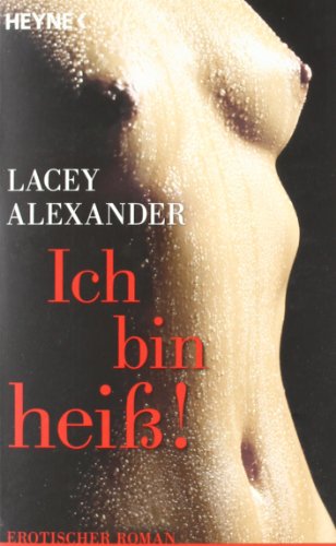 Ich bin heiÃŸ (9783453545397) by Lacey Alexander