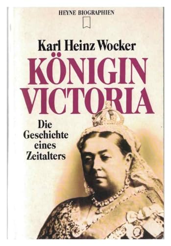 Königin Victoria. Die Geschichte eines Zeitalters - Wocker, Karl Heinz