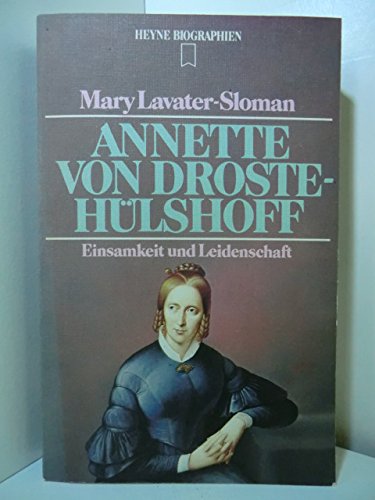 Annette von Droste- Hülshoff. Einsamkeit und Leidenschaft. Einsamkeit und Leidenschaft - Lavater-Sloman, Mary