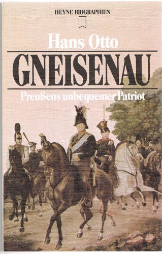 Gneisenau : Preussens unbequemer Patriot. Zeittaf. u. Erg.-Bibliogr. wurden erarb. von Hubert Fritz / Heyne-Bücher / 12 ; 81 - Otto, Hans