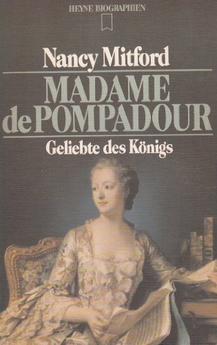 Madame de Pompadour. Geliebte des Königs. - Mitford, Nancy