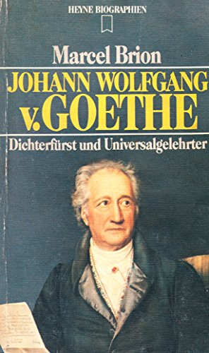 Johann Wolfgang Von Goethe. Dichterf?rst Und Universalgelehrter - Brion, Marcel