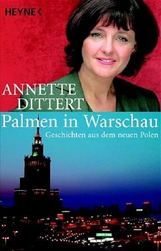 Palmen in Warschau. Geschichten aus dem neuen Polen - Annette Dittert