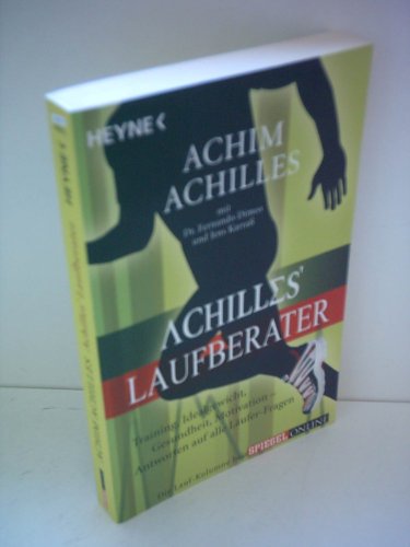 Achilles' Laufberater: Training, Idealgewicht, Gesundheit, Motivation: Antworten auf alle Läufer-Fragen - Achim, Achilles, Dimeo Dr. Fernando und Karraß Jens