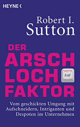 9783453600607: Der Arschloch-Faktor: Vom geschickten Umgang mit Aufschneidern, Intriganten und Despoten in Unternehmen: 60060