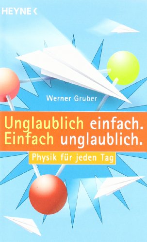 Imagen de archivo de Unglaublich einfach. Einfach unglaublich.: Physik fr jeden Tag a la venta por medimops