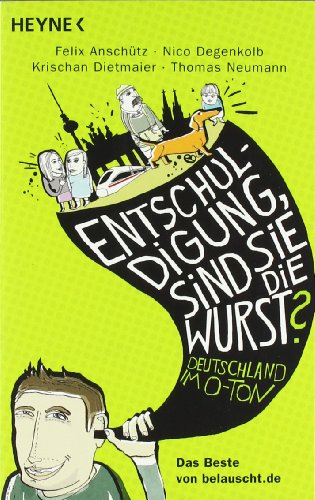 9783453601192: "Entschuldigung, sind Sie die Wurst?": Deutschland im O-Ton - Das Beste von belauscht.de