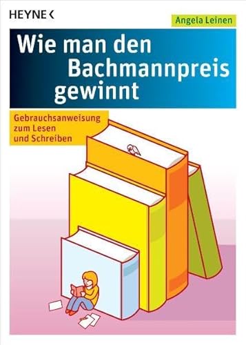 Wie man den Bachmannpreis gewinnt: Gebrauchsanweisung zum Lesen und Schreiben - Leinen, Angela