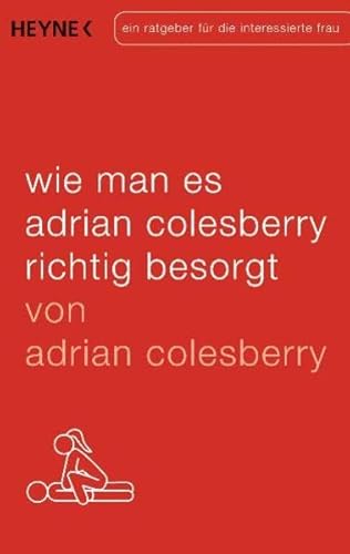 Stock image for Wie man es Adrian Colesberry richtig besorgt: Ein Ratgeber fr die interessierte Frau for sale by medimops