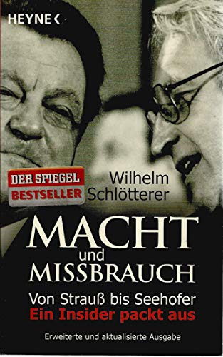 Macht und Missbrauch: Von Strauß bis Seehofer. Ein Insider packt aus - Schlötterer, Wilhelm