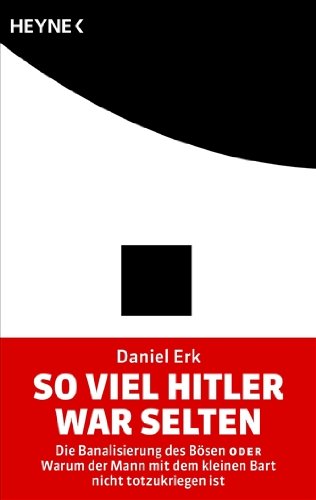 9783453601789: So viel Hitler war selten: Die Banalisierung des Bsen oder Warum der Mann mit dem kleinen Bart nicht totzukriegen ist