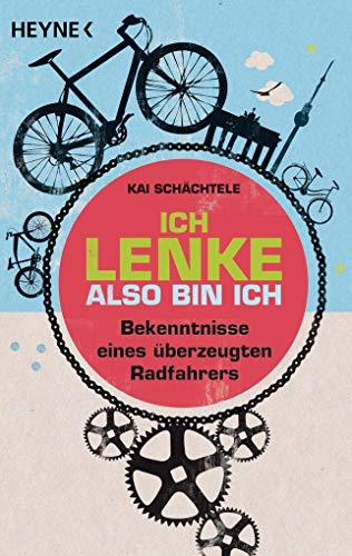 Beispielbild fr Ich lenke, also bin ich: Bekenntnisse eines berzeugten Radfahrers zum Verkauf von medimops