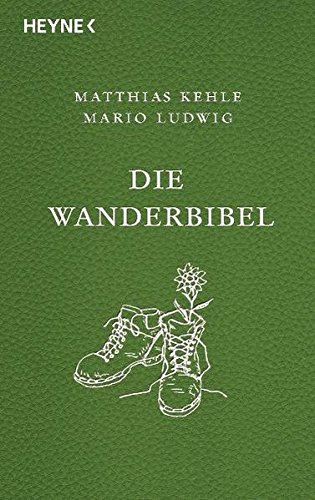 Die Wanderbibel -: Alles über Bergwandern, Weitwandern, Nacktwandern und Stadtwandern - Ludwig, Mario, Kehle, Matthias