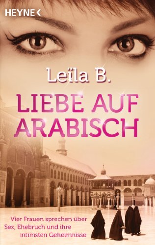 Stock image for Liebe auf Arabisch: Vier Frauen sprechen ber Sex, Ehebruch und ihre intimsten Geheimnisse for sale by medimops
