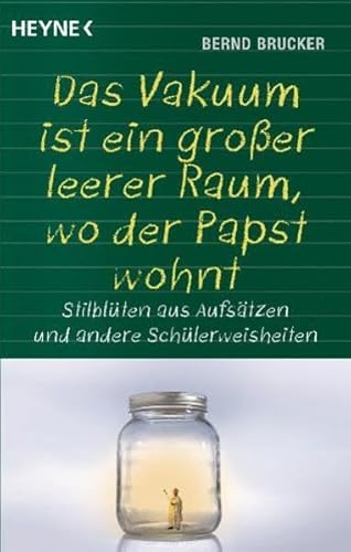 Beispielbild fr Ein Vakuum ist ein groer leerer Raum, wo der Papst wohnt: Stilblten aus Aufstzen und andere Schlerweisheiten zum Verkauf von medimops