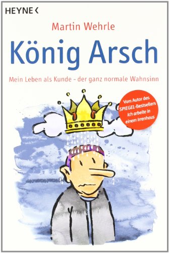 Stock image for Knig Arsch: Mein Leben als Kunde - der ganz normale Wahnsinn for sale by medimops