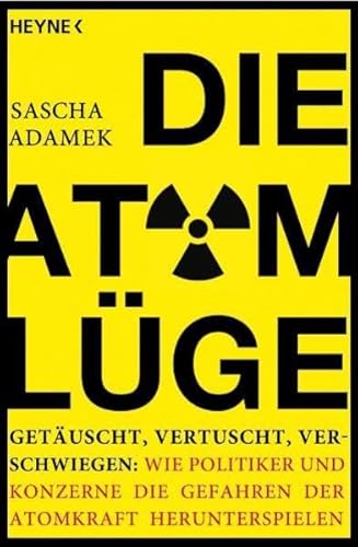 Beispielbild fr Die Atom-Lge: Getuscht, vertuscht, verschwiegen: Wie Politiker und Konzerne die Gefahren der Atomkraft herunterspielen zum Verkauf von medimops