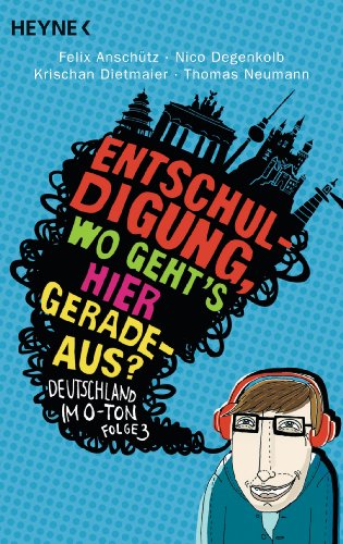 Beispielbild fr Entschuldigung, wo geht`s hier geradeaus?": Deutschland im O-Ton, Folge 3 [Paperback] Anschütz, Felix; Degenkolb, Nico; Dietmaier, Krischan and Neumann, Thomas zum Verkauf von tomsshop.eu