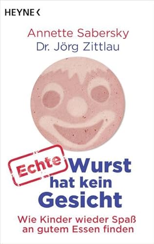 Beispielbild fr Echte Wurst hat kein Gesicht: Wie Kinder wieder Spa an gutem Essen finden zum Verkauf von medimops