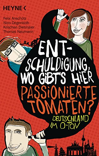 Beispielbild fr Entschuldigung, wo gibt's hier passionierte Tomaten? : Deutschland im O-Ton. zum Verkauf von Antiquariat Buchhandel Daniel Viertel