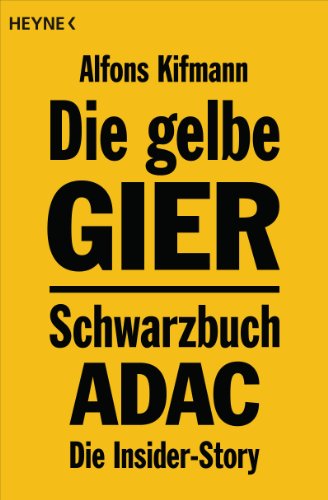 Beispielbild fr Die gelbe Gier: Schwarzbuch ADAC - Die Insider-Story zum Verkauf von medimops