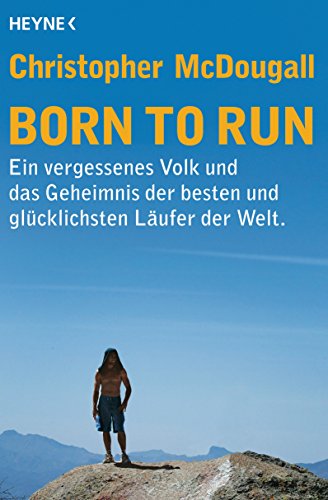 Beispielbild fr Born to Run: Ein vergessenes Volk und das Geheimnis der besten und glcklichsten Lufer der Welt zum Verkauf von medimops