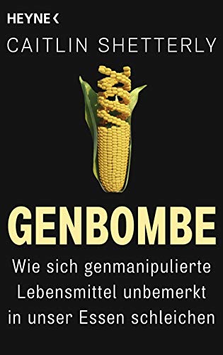 Imagen de archivo de Genbombe: Wie sich genmanipulierte Lebensmittel unbemerkt in unser Essen schleichen a la venta por medimops