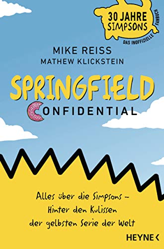 9783453605152: Springfield Confidential: Alles ber die Simpsons - Hinter den Kulissen der gelbsten Serie der Welt - 30 Jahre Simpsons - Das inoffizielle Fanbuch - Vom langjhrigen Co-Autor