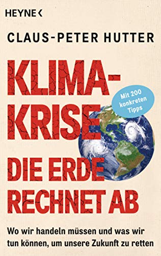 Beispielbild fr Klimakrise: Die Erde rechnet ab: Wo wir handeln mssen und was wir tun knnen, um unsere Zukunft zu retten - Mit 200 konkreten Tipps zum Verkauf von medimops