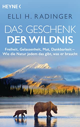 Beispielbild fr Das Geschenk der Wildnis: Freiheit, Gelassenheit, Mut, Dankbarkeit ? Wie die Natur jedem das gibt, was er braucht zum Verkauf von medimops