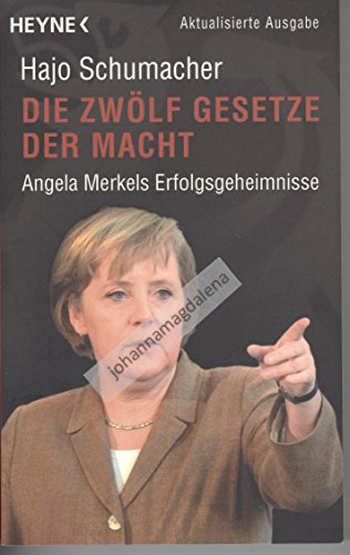 Die zwölf Gesetze der Macht. Angela Merkels Erfolgsgeheimnisse. - Hajo, Schumacher