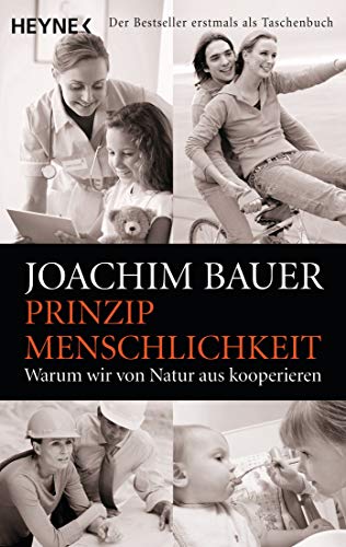 Prinzip Menschlichkeit: Warum wir von Natur aus kooperieren - Bauer, Joachim